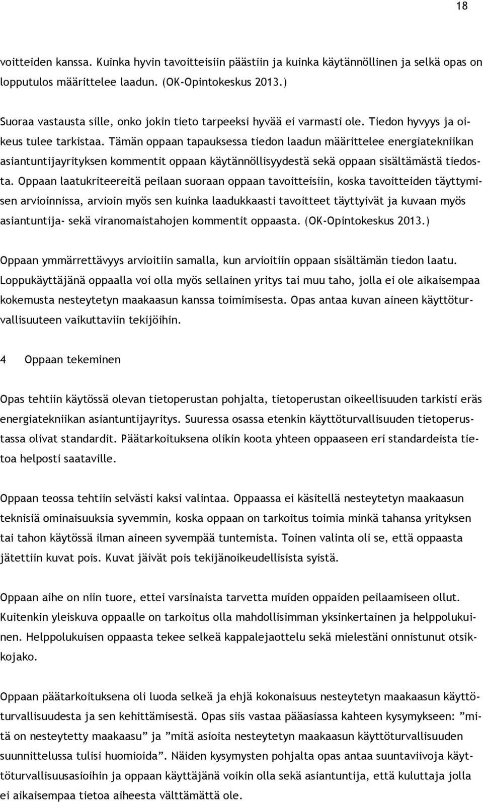 Tämän oppaan tapauksessa tiedon laadun määrittelee energiatekniikan asiantuntijayrityksen kommentit oppaan käytännöllisyydestä sekä oppaan sisältämästä tiedosta.