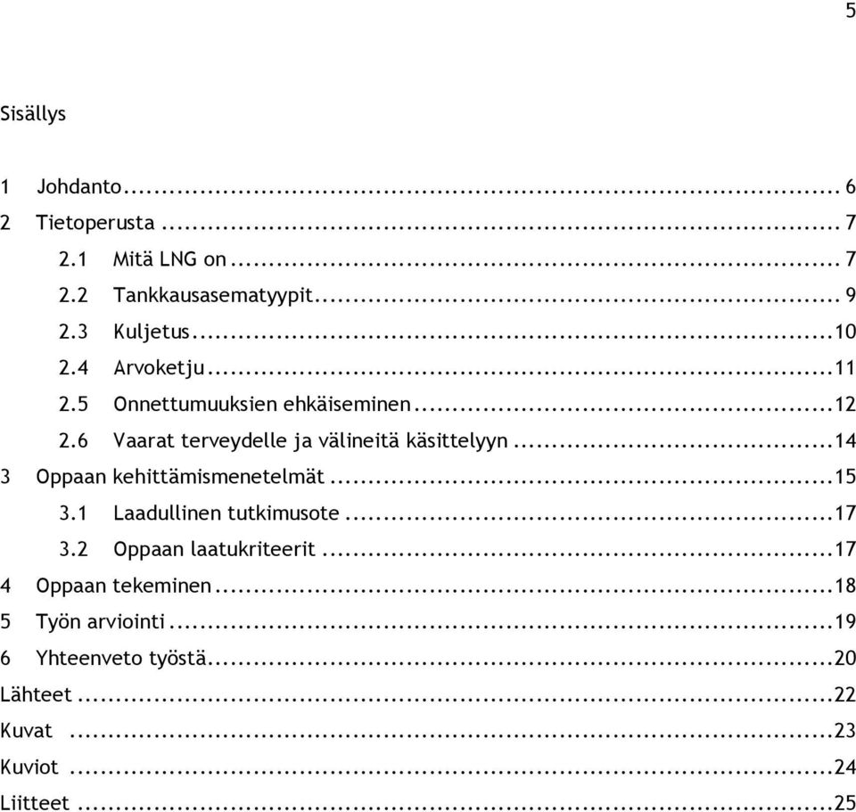 .. 14 3 Oppaan kehittämismenetelmät... 15 3.1 Laadullinen tutkimusote... 17 3.2 Oppaan laatukriteerit.