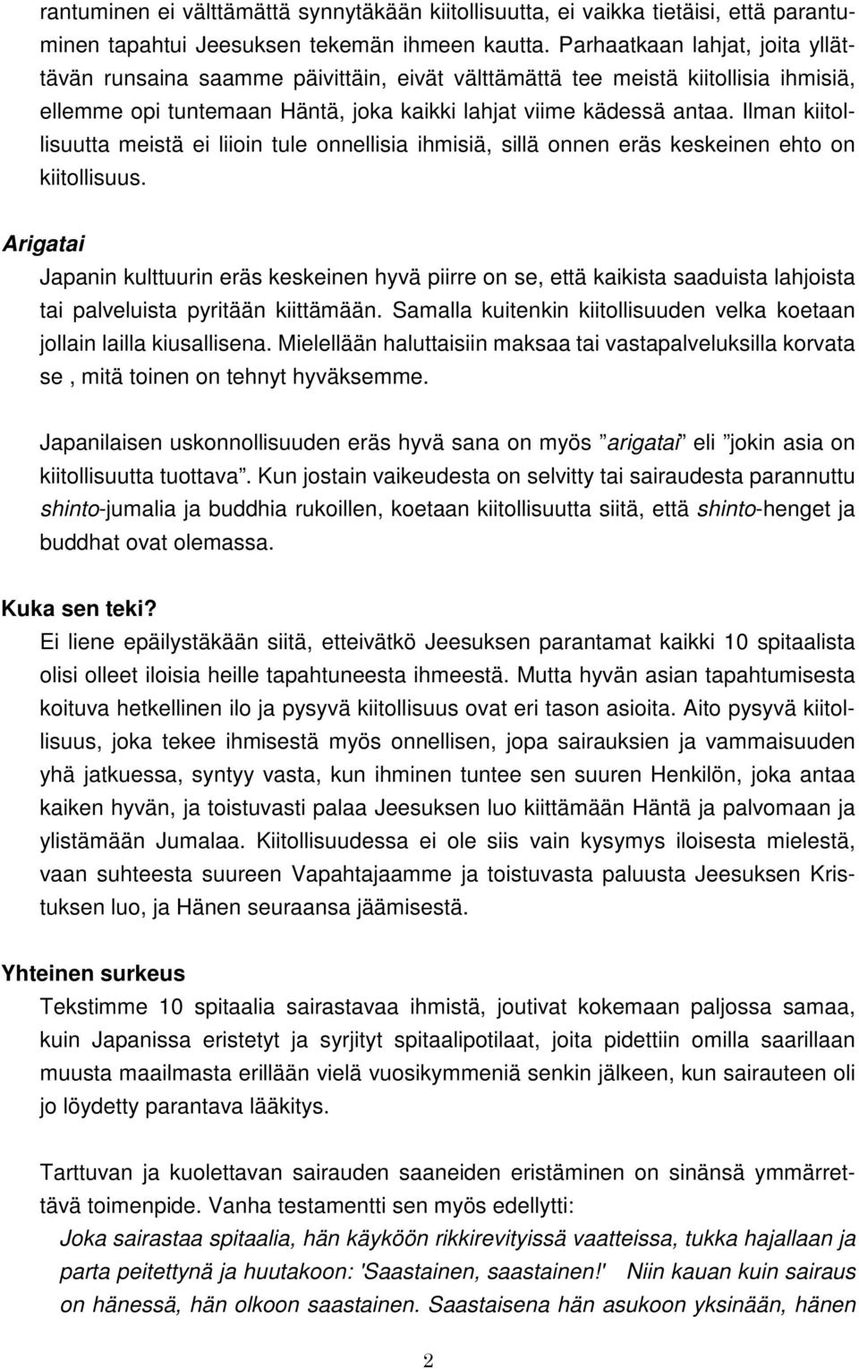 Ilman kiitollisuutta meistä ei liioin tule onnellisia ihmisiä, sillä onnen eräs keskeinen ehto on kiitollisuus.