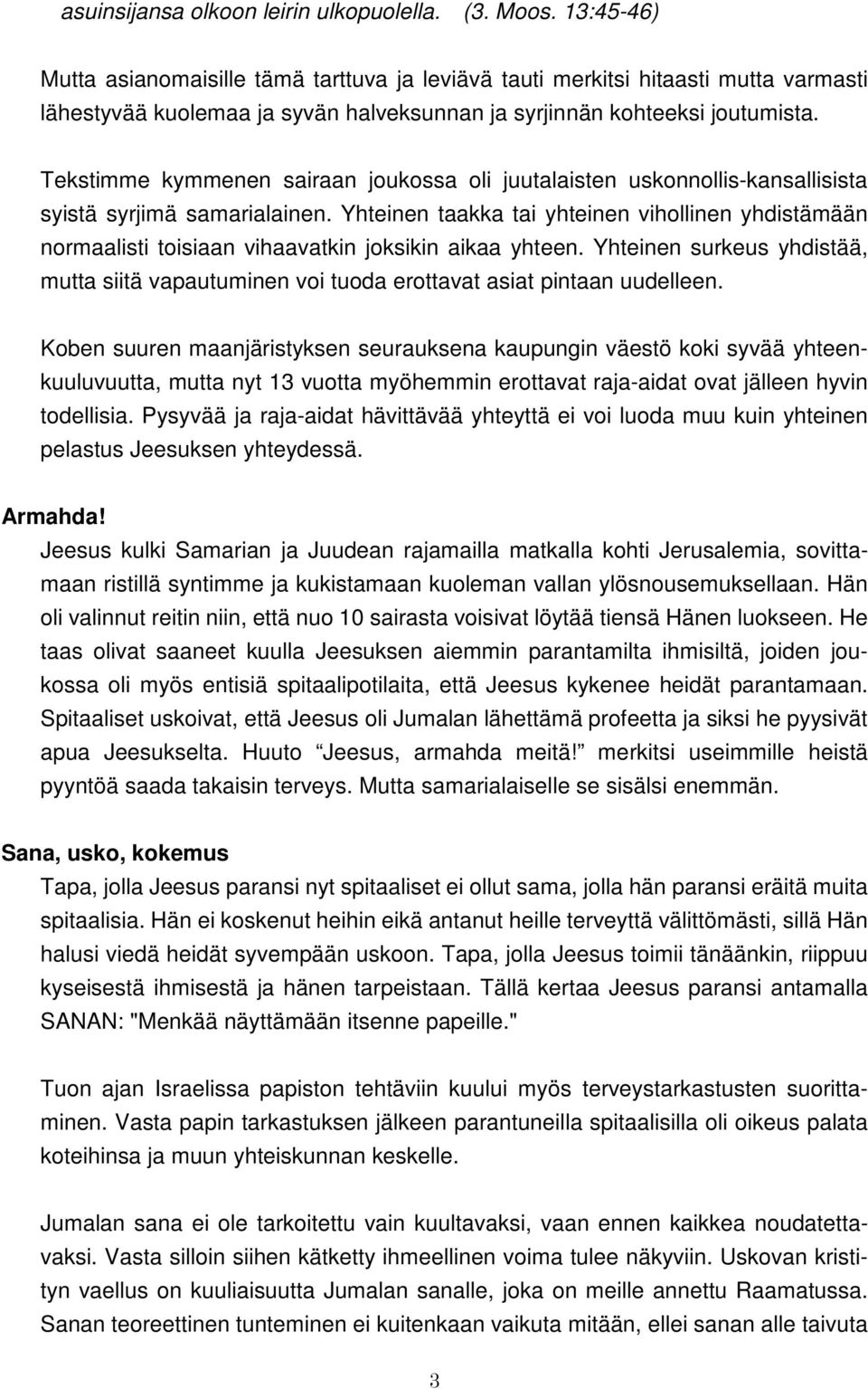 Tekstimme kymmenen sairaan joukossa oli juutalaisten uskonnollis-kansallisista syistä syrjimä samarialainen.