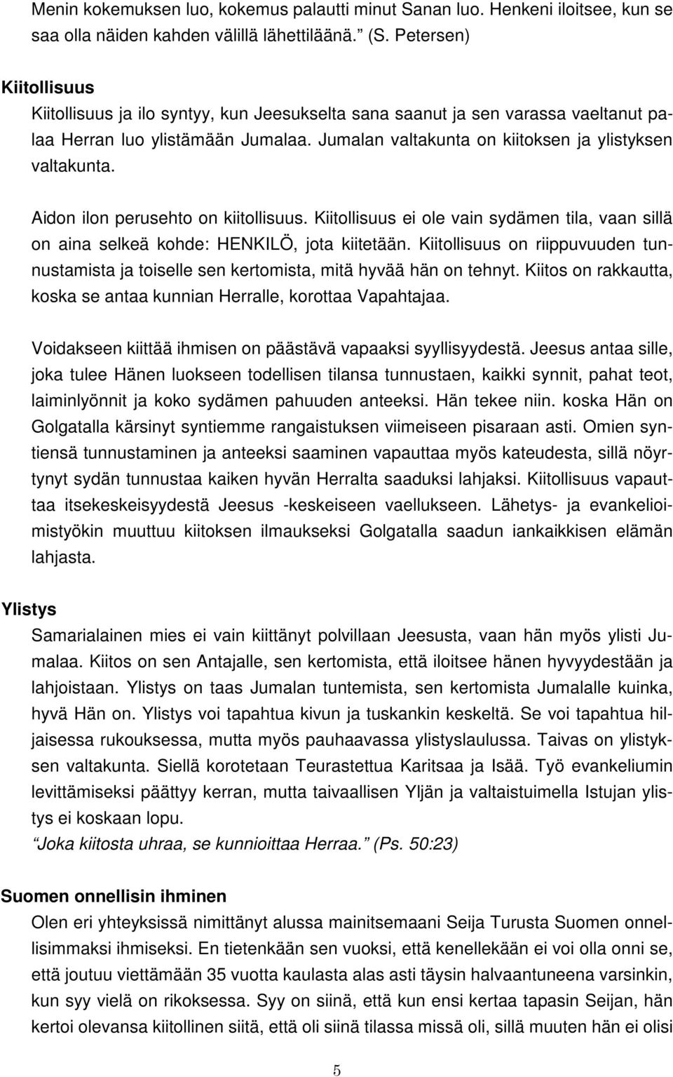 Aidon ilon perusehto on kiitollisuus. Kiitollisuus ei ole vain sydämen tila, vaan sillä on aina selkeä kohde: HENKILÖ, jota kiitetään.