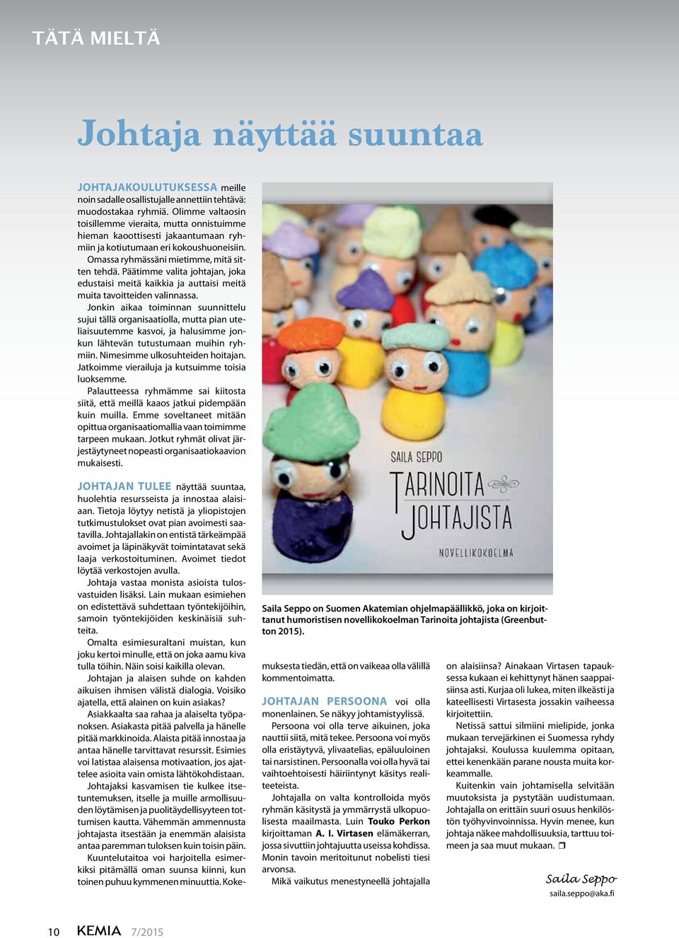 Päätimme valita johtajan, joka edustaisi meitä kaikkia ja auttaisi meitä muita tavoitteiden valinnassa.
