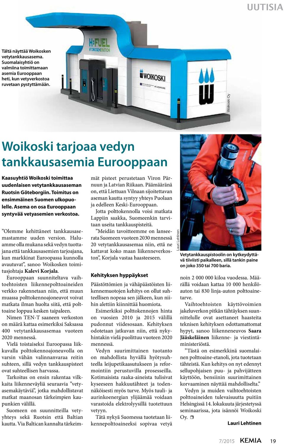 Asema on osa Eurooppaan syntyvää vetyasemien verkostoa. Olemme kehittäneet tankkausasemastamme uuden version.