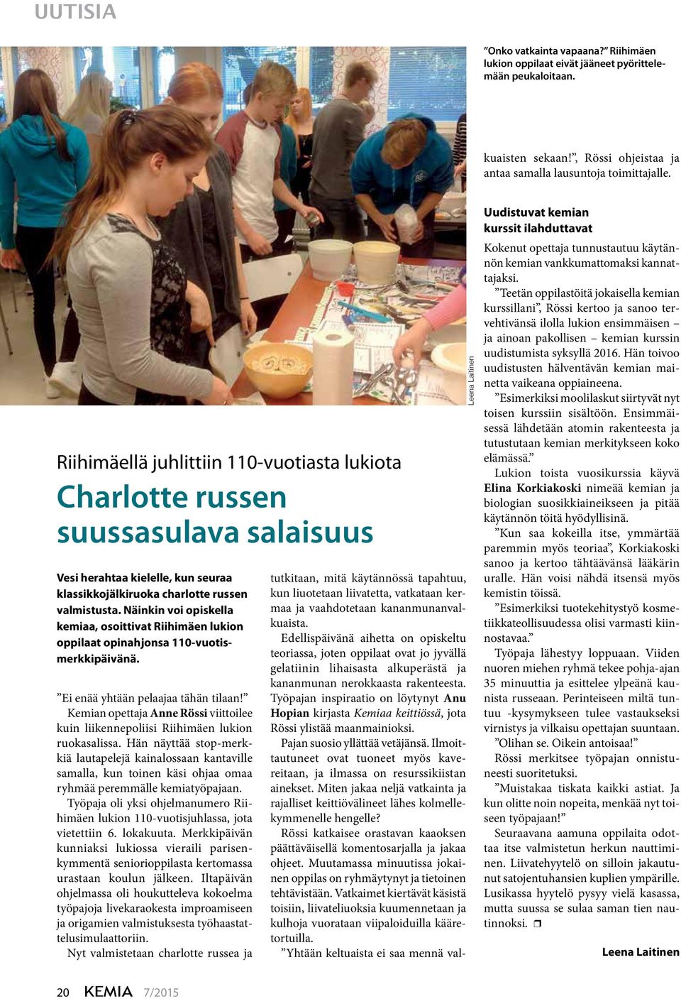 Edellispäivänä aihetta on opiskeltu teoriassa, joten oppilaat ovat jo jyvällä gelatiinin lihaisasta alkuperästä ja kananmunan nerokkaasta rakenteesta.