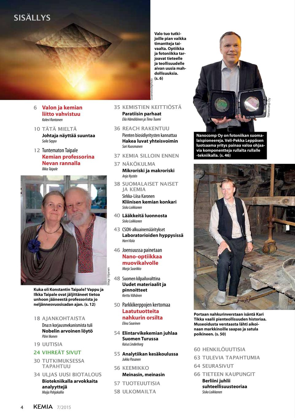 12) 18 AJANKOHTAISTA Dna:n korjausmekanismista tuli Nobelin arvoinen löytö Päivi Ikonen 19 UUTISIA 24 VIHREÄT SIVUT 30 TUTKIMUKSESSA TAPAHTUU 34 ULJAS UUSI BIOTALOUS Biotekniikalla arvokkaita