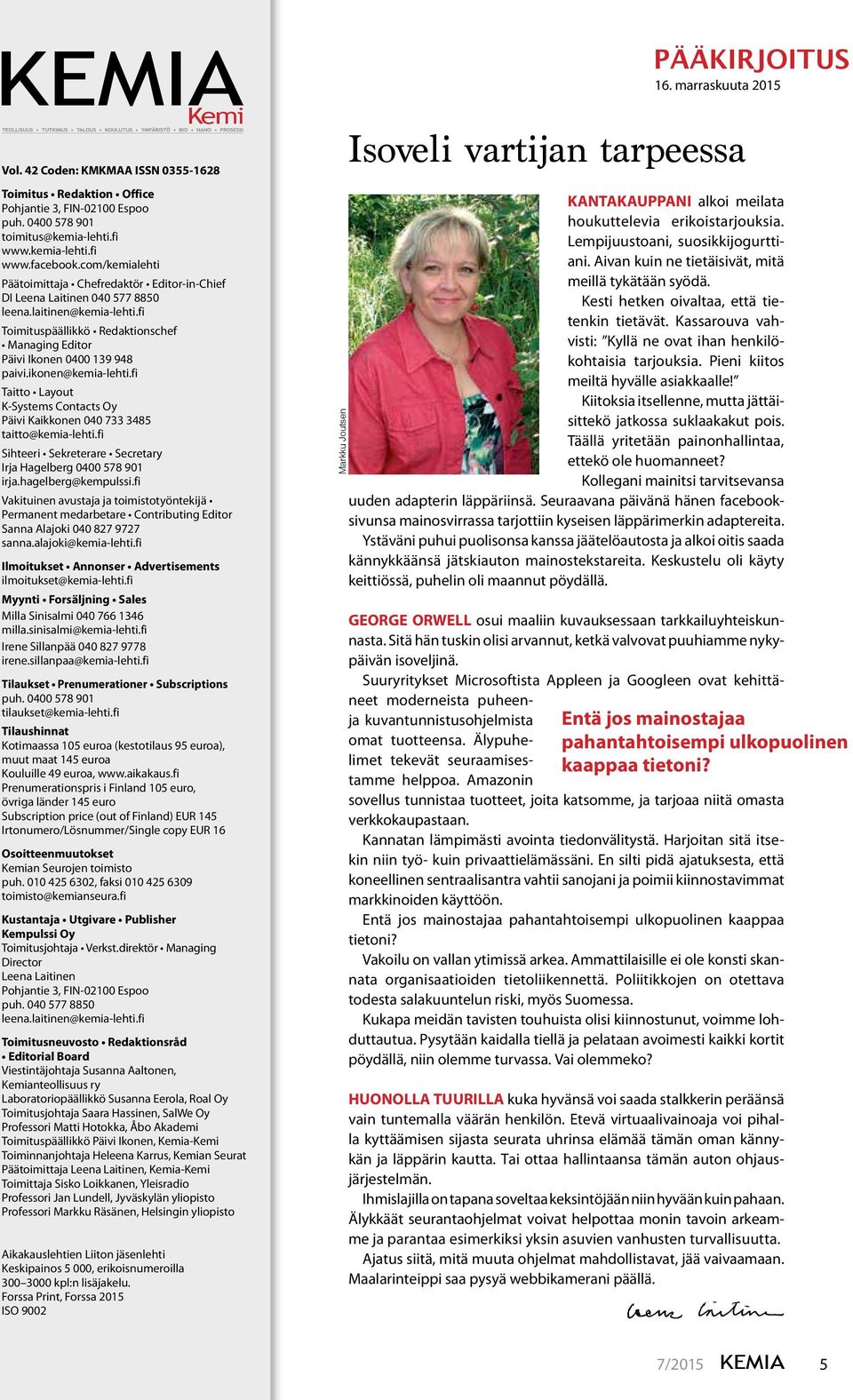 ikonen@kemia-lehti.fi Taitto Layout K-Systems Contacts Oy Päivi Kaikkonen 040 733 3485 taitto@kemia-lehti.fi Sihteeri Sekreterare Secretary Irja Hagelberg 0400 578 901 irja.hagelberg@kempulssi.