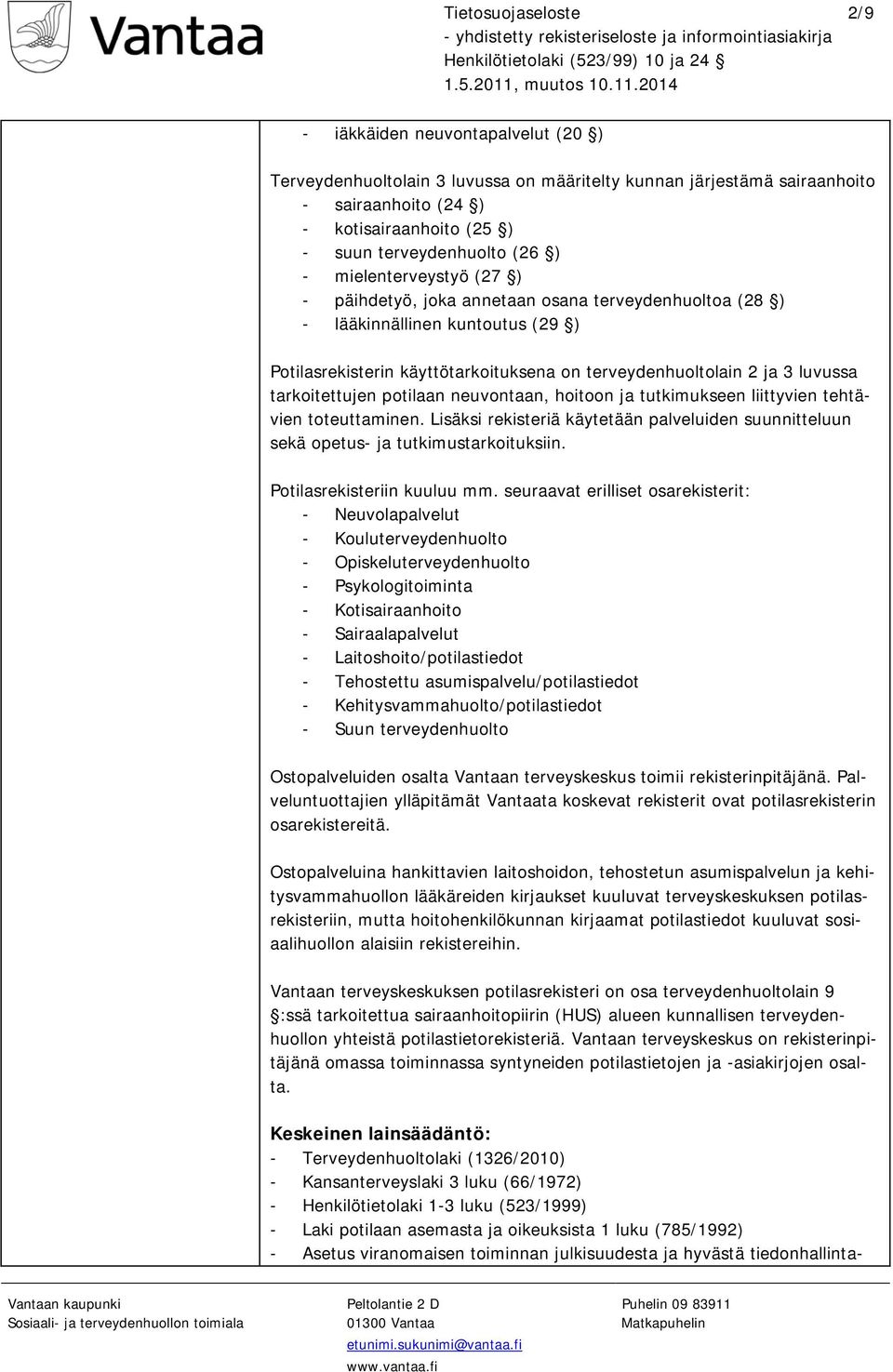 ja 3 luvussa tarkoitettujen potilaan neuvontaan, hoitoon ja tutkimukseen liittyvien tehtävien toteuttaminen.