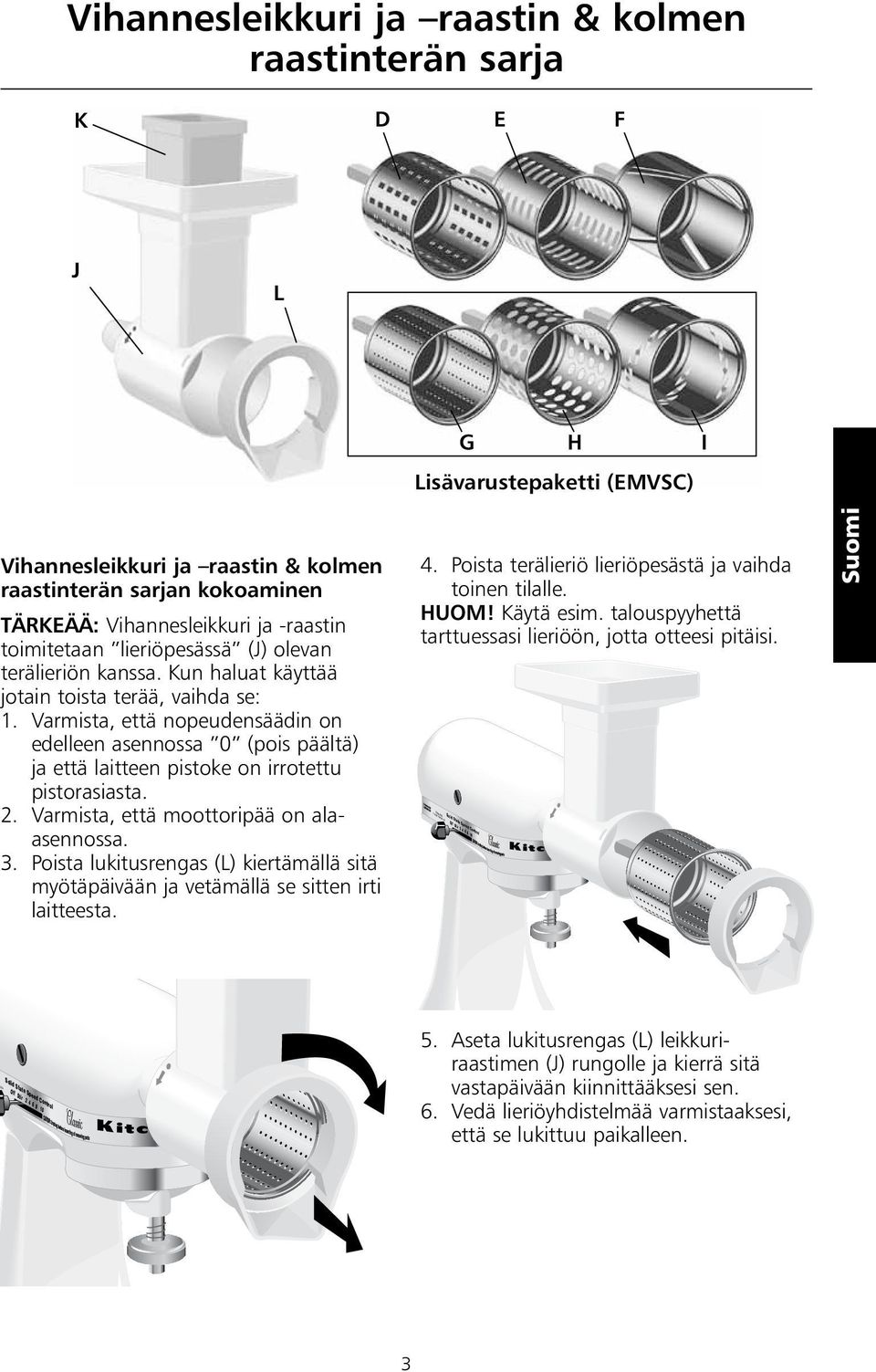 Varmista, että nopeudensäädin on edelleen asennossa 0 (pois päältä) ja että laitteen pistoke on irrotettu pistorasiasta. 2. Varmista, että moottoripää on alaasennossa. 3.