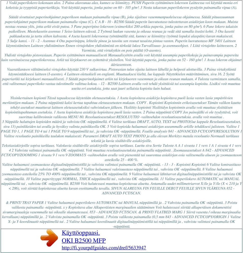 Säädä sivuttaiset paperinohjaimet paperikoon mukaan painamalla vipua (B), joka sijaitsee vasemmanpuoleisessa ohjaimessa. Säädä pituussuunnan paperiohjaimet paperikoon mukaan painamalla vipua (C).