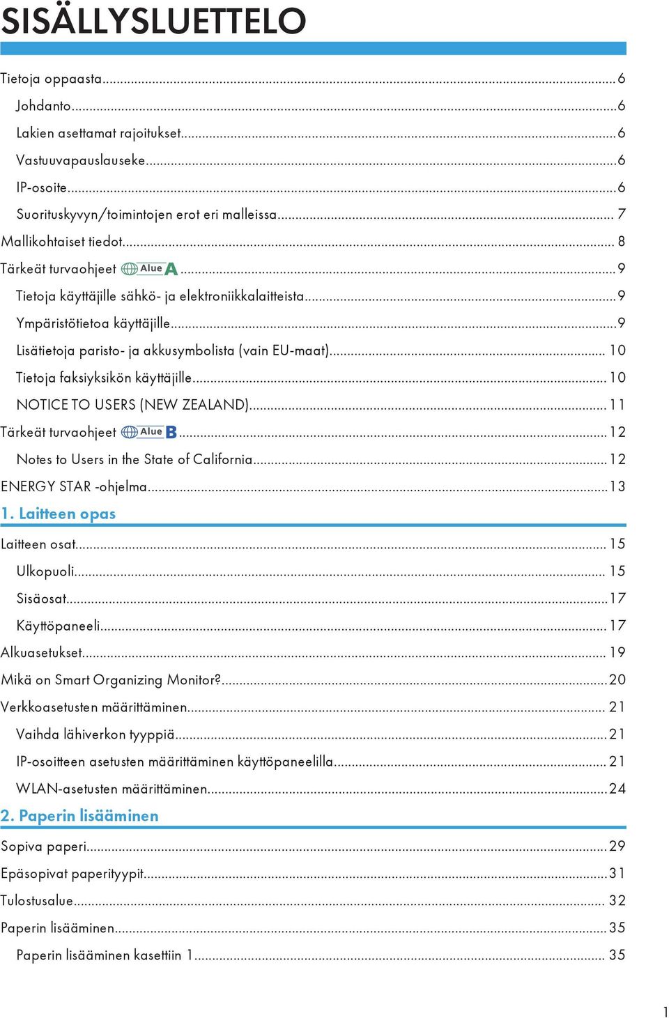 .. 10 Tietoja faksiyksikön käyttäjille...10 NOTICE TO USERS (NEW ZEALAND)...11 Tärkeät turvaohjeet...12 Notes to Users in the State of California...12 ENERGY STAR -ohjelma...13 1.