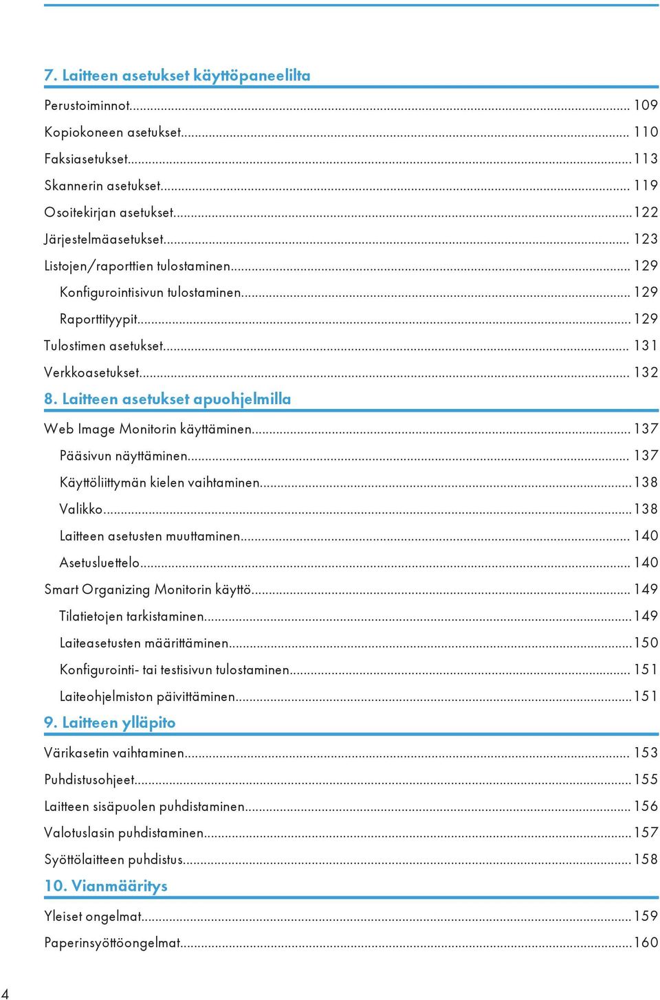 Laitteen asetukset apuohjelmilla Web Image Monitorin käyttäminen...137 Pääsivun näyttäminen... 137 Käyttöliittymän kielen vaihtaminen...138 Valikko...138 Laitteen asetusten muuttaminen.