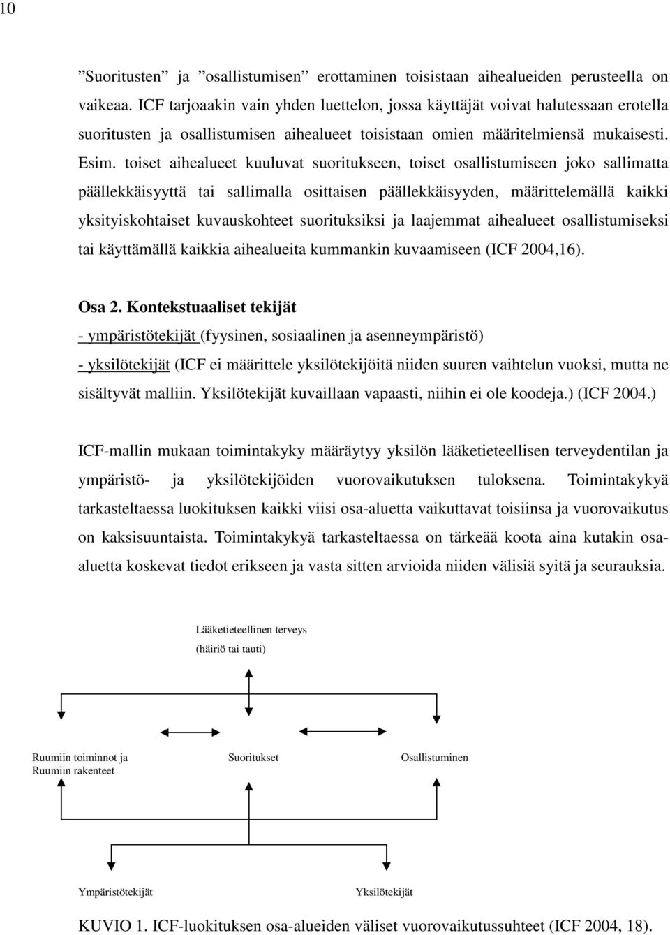 toiset aihealueet kuuluvat suoritukseen, toiset osallistumiseen joko sallimatta päällekkäisyyttä tai sallimalla osittaisen päällekkäisyyden, määrittelemällä kaikki yksityiskohtaiset kuvauskohteet