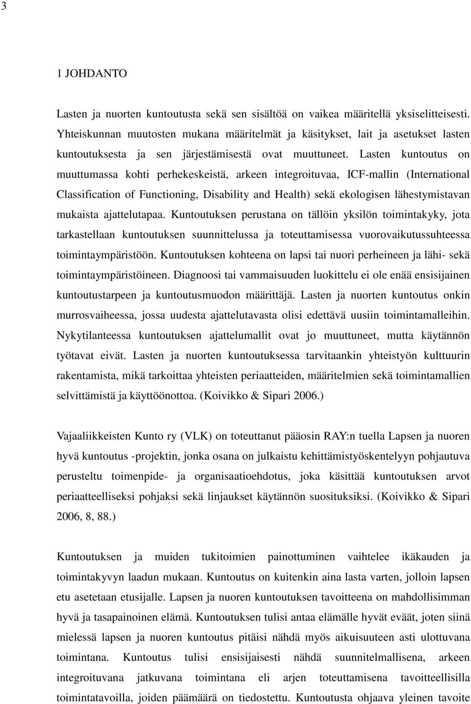 Lasten kuntoutus on muuttumassa kohti perhekeskeistä, arkeen integroituvaa, ICF-mallin (International Classification of Functioning, Disability and Health) sekä ekologisen lähestymistavan mukaista