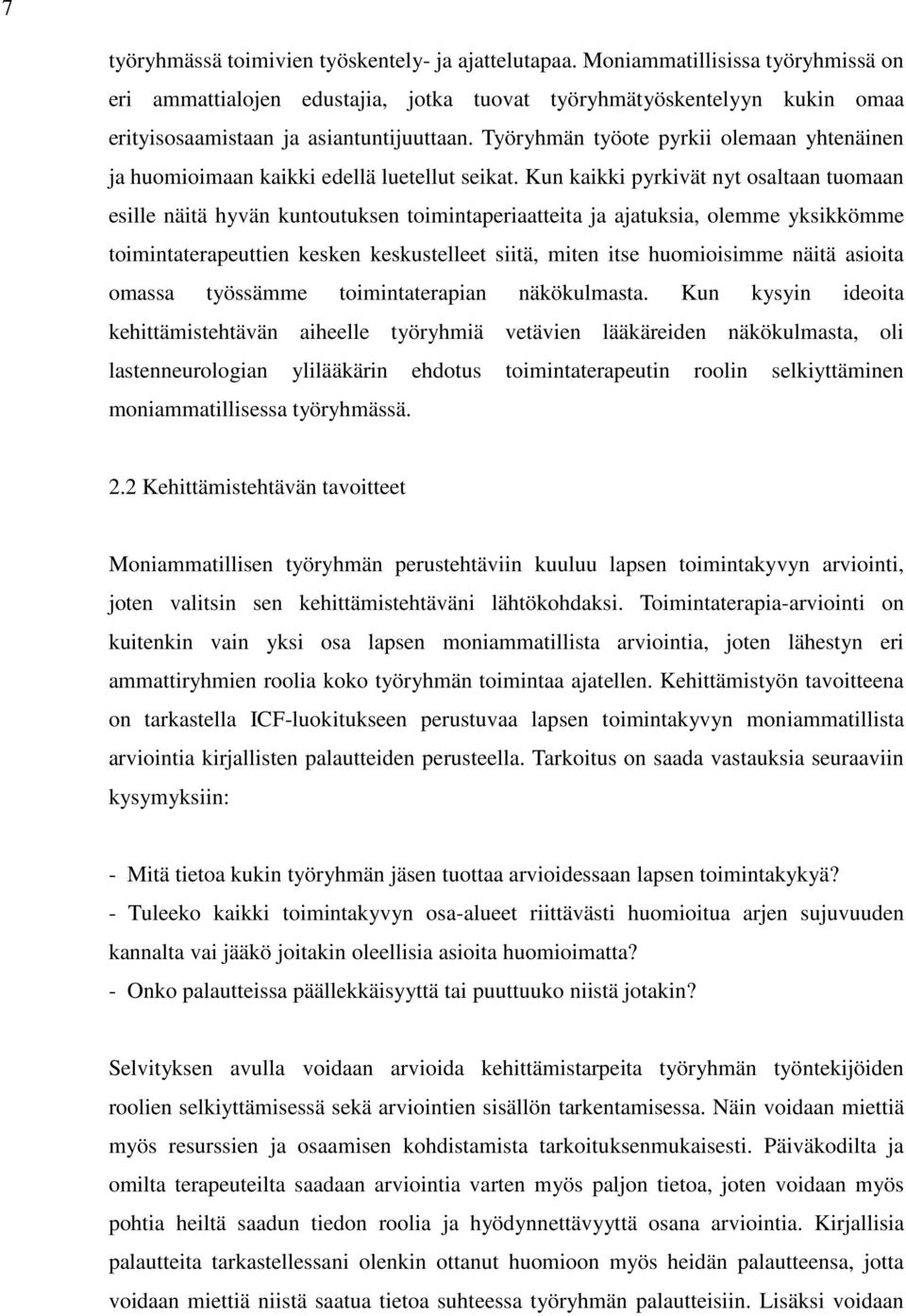 Työryhmän työote pyrkii olemaan yhtenäinen ja huomioimaan kaikki edellä luetellut seikat.