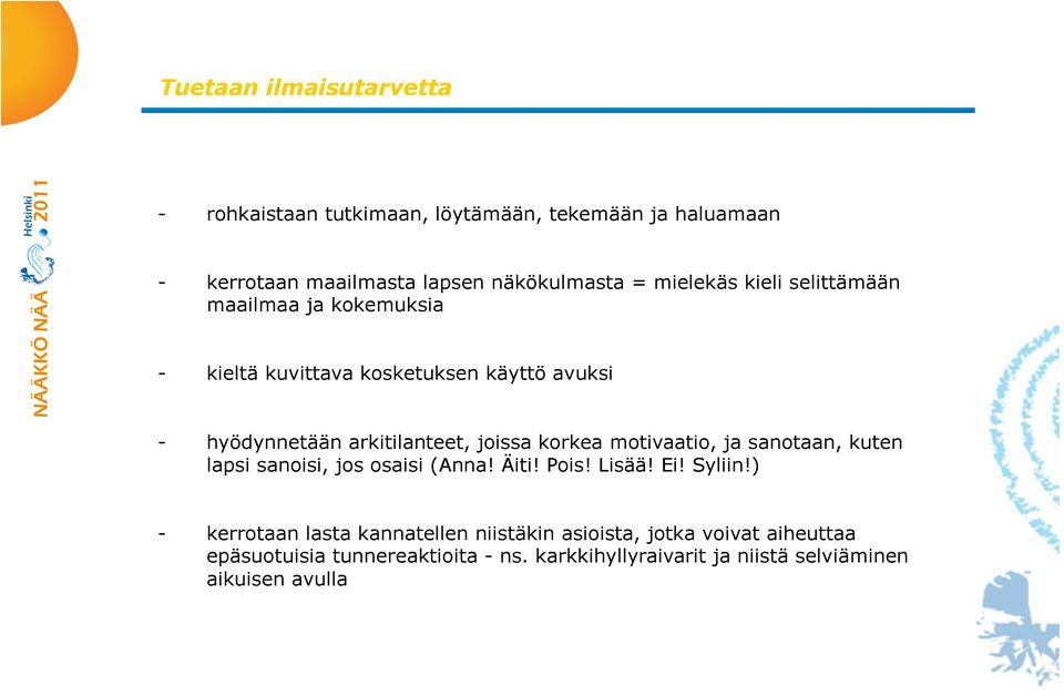 korkea motivaatio, ja sanotaan, kuten lapsi sanoisi, jos osaisi (Anna! Äiti! Pois! Lisää! Ei! Syliin!