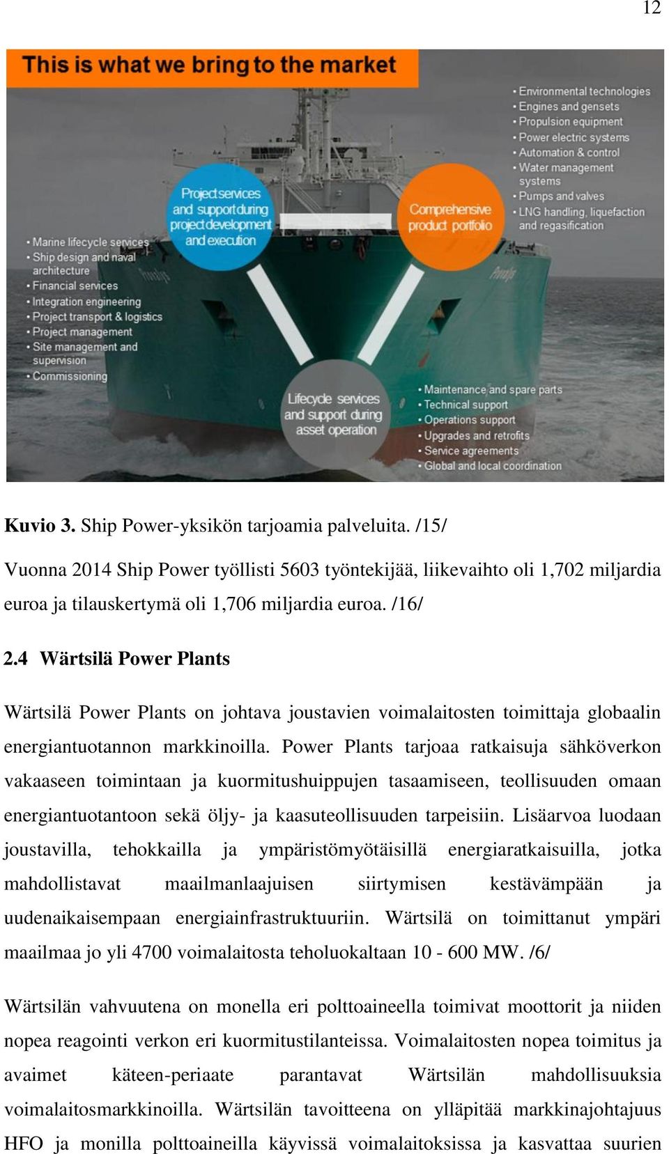 Power Plants tarjoaa ratkaisuja sähköverkon vakaaseen toimintaan ja kuormitushuippujen tasaamiseen, teollisuuden omaan energiantuotantoon sekä öljy- ja kaasuteollisuuden tarpeisiin.