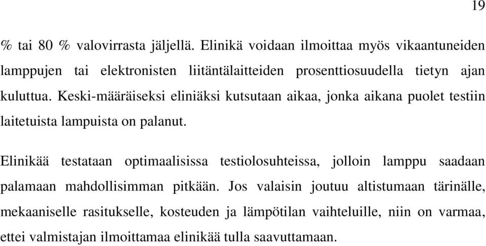 Keski-määräiseksi eliniäksi kutsutaan aikaa, jonka aikana puolet testiin laitetuista lampuista on palanut.