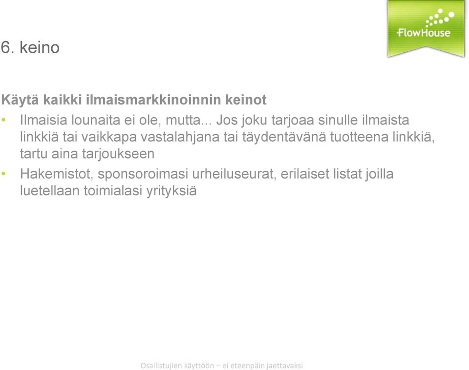 .. Jos joku tarjoaa sinulle ilmaista linkkiä tai vaikkapa vastalahjana tai