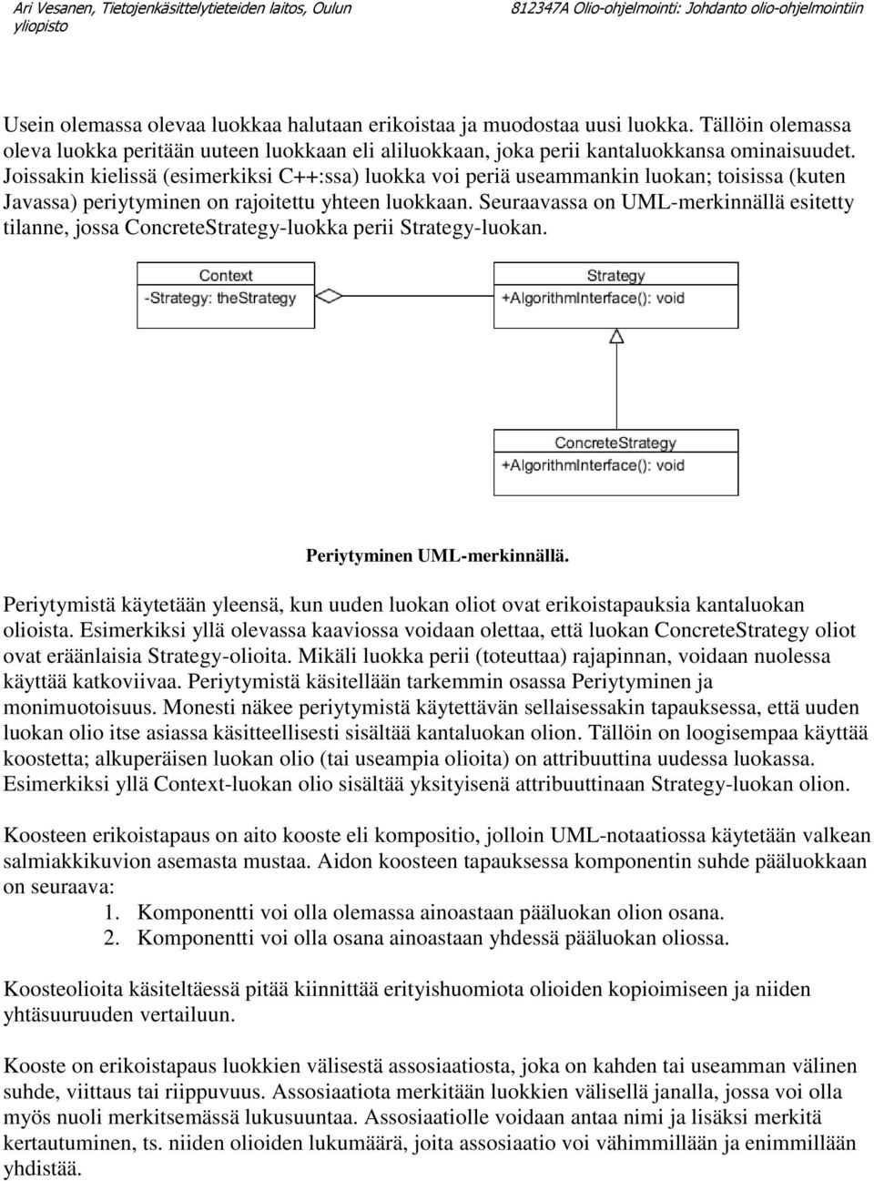 Seuraavassa on UML-merkinnällä esitetty tilanne, jossa ConcreteStrategy-luokka perii Strategy-luokan. Periytyminen UML-merkinnällä.