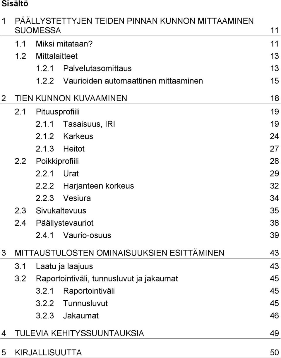 3 Sivukaltevuus 35 2.4 Päällystevauriot 38 2.4.1 Vaurio-osuus 39 3 MITTAUSTULOSTEN OMINAISUUKSIEN ESITTÄMINEN 43 3.1 Laatu ja laajuus 43 3.