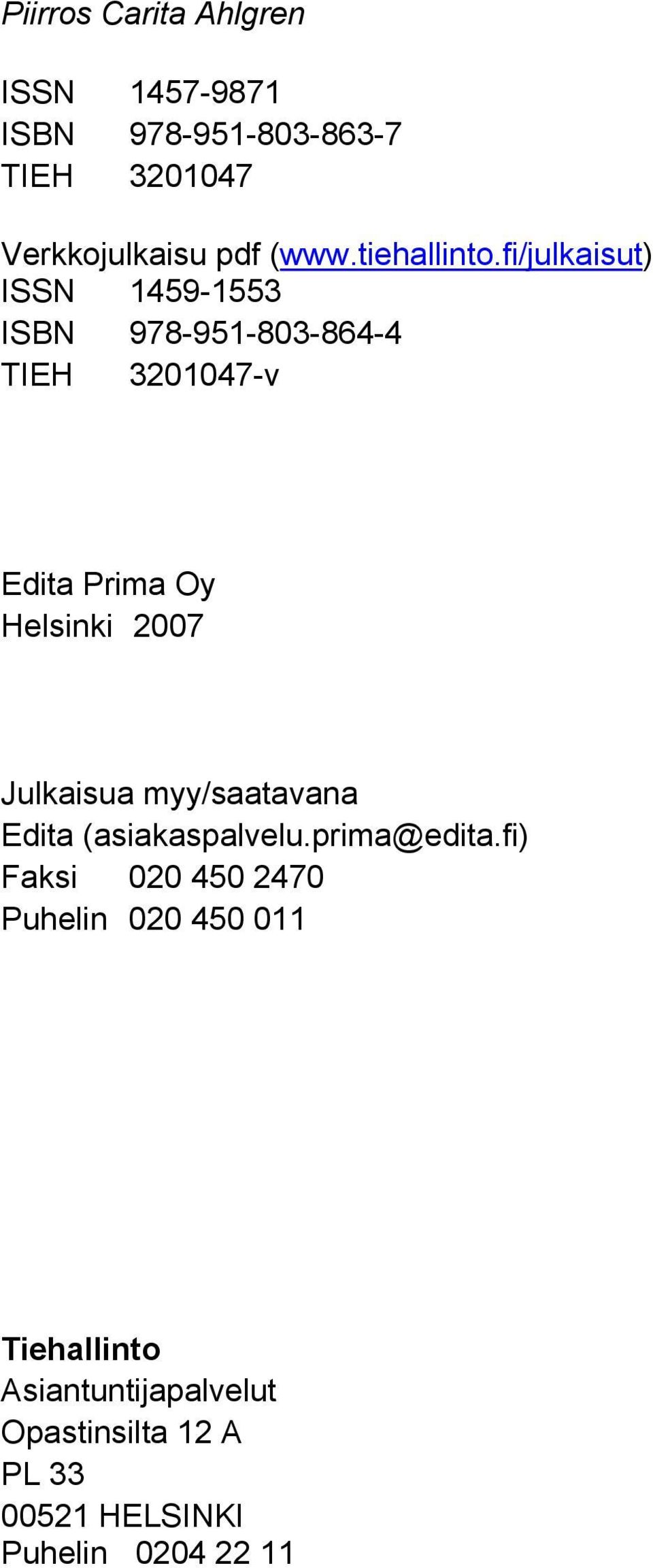 fi/julkaisut) ISSN 1459-1553 ISBN 978-951-803-864-4 TIEH 3201047-v Edita Prima Oy Helsinki 2007