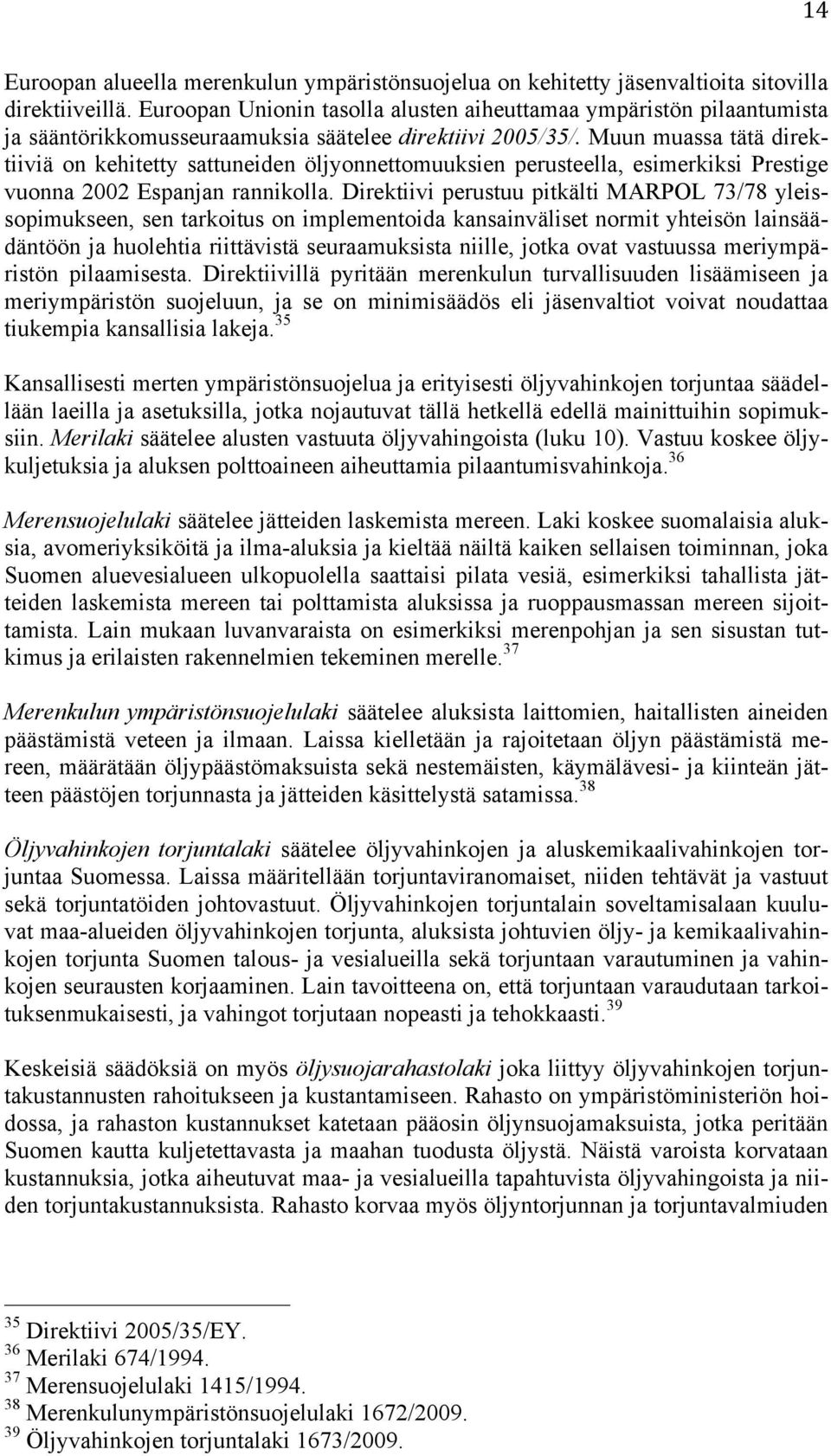 Muun muassa tätä direktiiviä on kehitetty sattuneiden öljyonnettomuuksien perusteella, esimerkiksi Prestige vuonna 2002 Espanjan rannikolla.