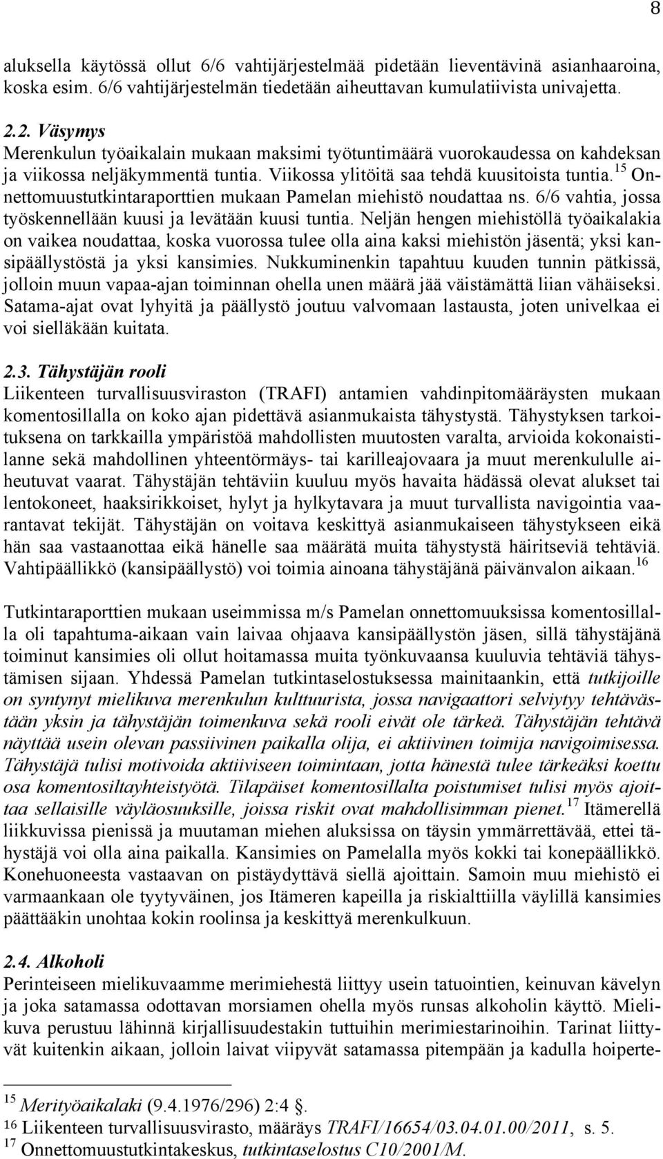 15 Onnettomuustutkintaraporttien mukaan Pamelan miehistö noudattaa ns. 6/6 vahtia, jossa työskennellään kuusi ja levätään kuusi tuntia.