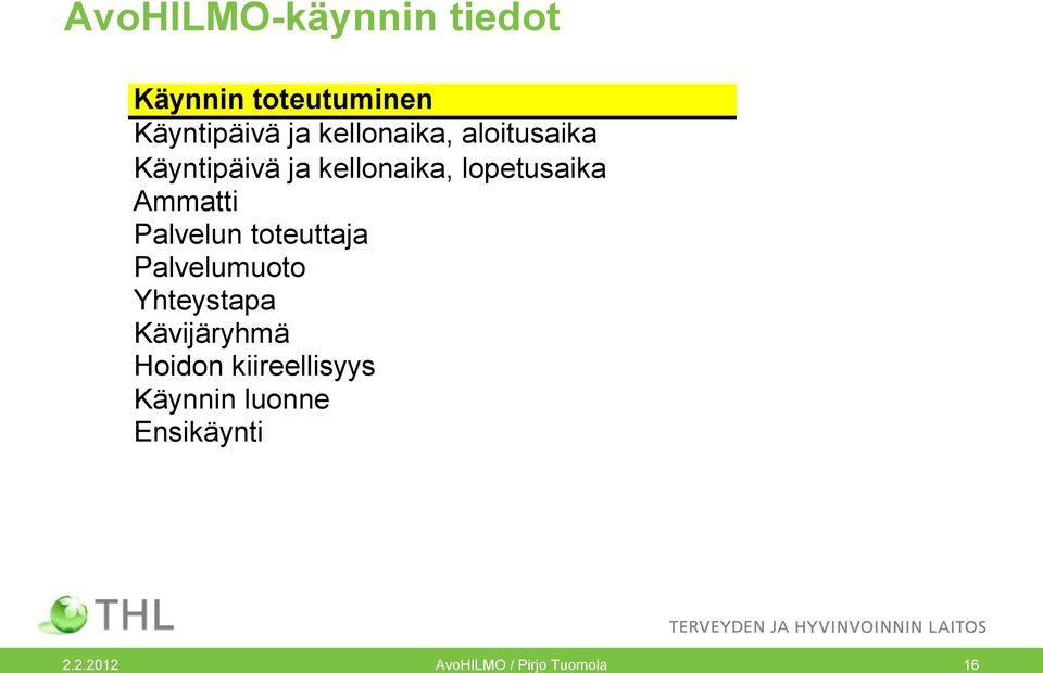Ammatti Palvelun toteuttaja Palvelumuoto Yhteystapa Kävijäryhmä