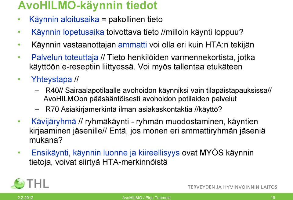 Voi myös tallentaa etukäteen Yhteystapa // R40// Sairaalapotilaalle avohoidon käynniksi vain tilapäistapauksissa// AvoHILMOon pääsääntöisesti avohoidon potilaiden palvelut R70 Asiakirjamerkintä