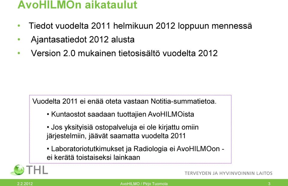 Kuntaostot saadaan tuottajien AvoHILMOista Jos yksityisiä ostopalveluja ei ole kirjattu omiin järjestelmiin, jäävät