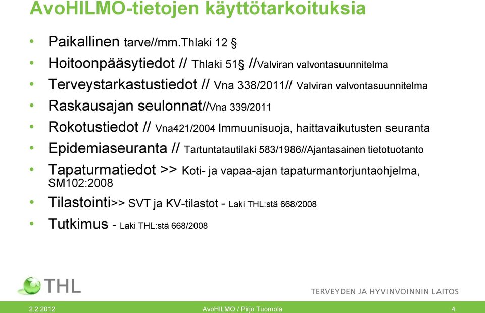 Raskausajan seulonnat//vna 339/2011 Rokotustiedot // Vna421/2004 Immuunisuoja, haittavaikutusten seuranta Epidemiaseuranta // Tartuntatautilaki