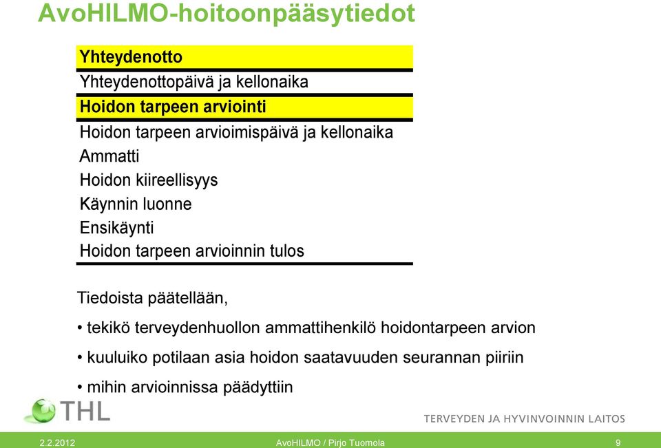 arvioinnin tulos Tiedoista päätellään, tekikö terveydenhuollon ammattihenkilö hoidontarpeen arvion kuuluiko
