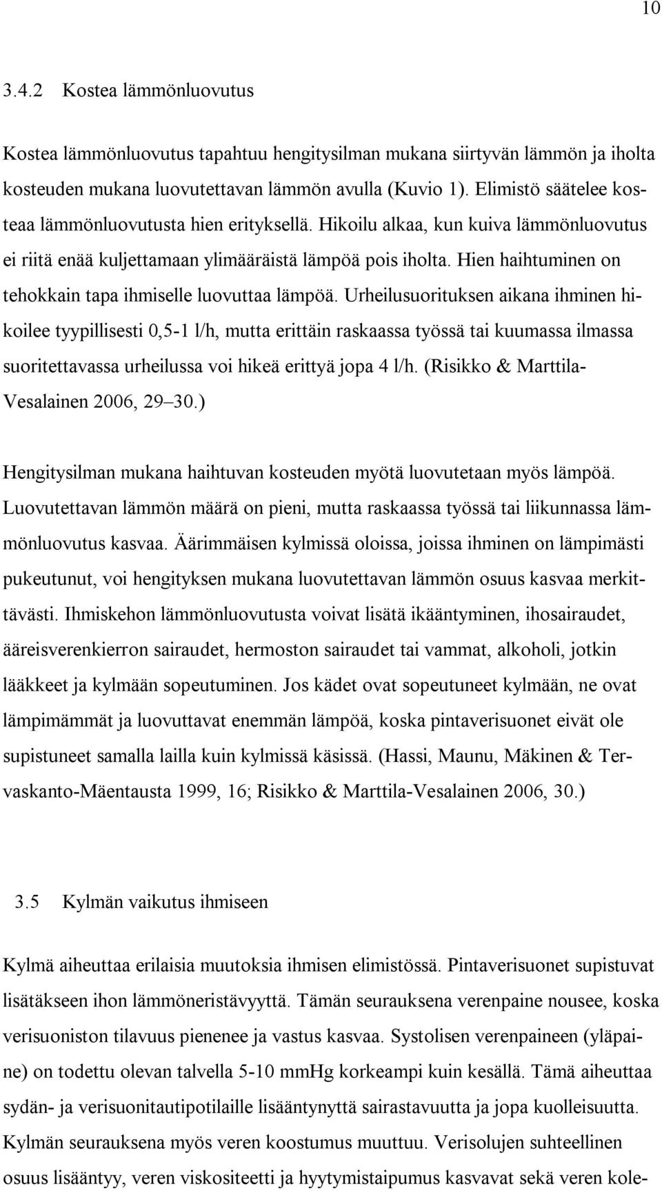 Hien haihtuminen on tehokkain tapa ihmiselle luovuttaa lämpöä.