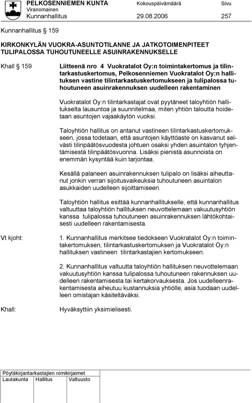 tilintarkastuskertomus, Pelkosenniemen Vuokratalot Oy:n hallituksen vastine tilintarkastuskertomukseen ja tulipalossa tuhoutuneen asuinrakennuksen uudelleen rakentaminen Vuokratalot Oy:n