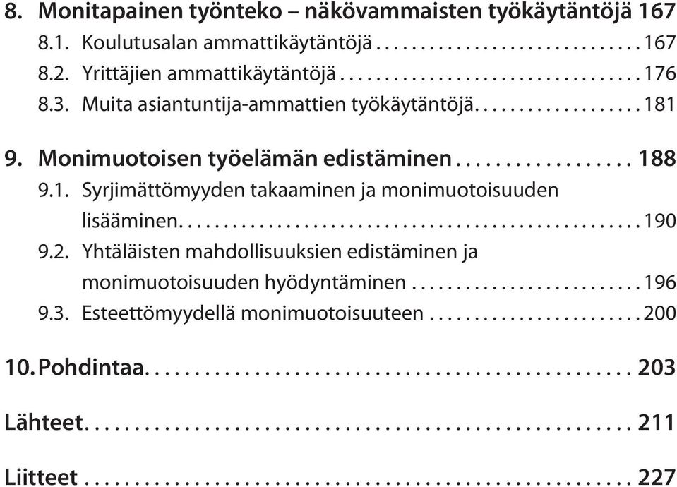 ...190 9.2. Yhtäläisten mahdollisuuksien edistäminen ja monimuotoisuuden hyödyntäminen...196 9.3. Esteettömyydellä monimuotoisuuteen.