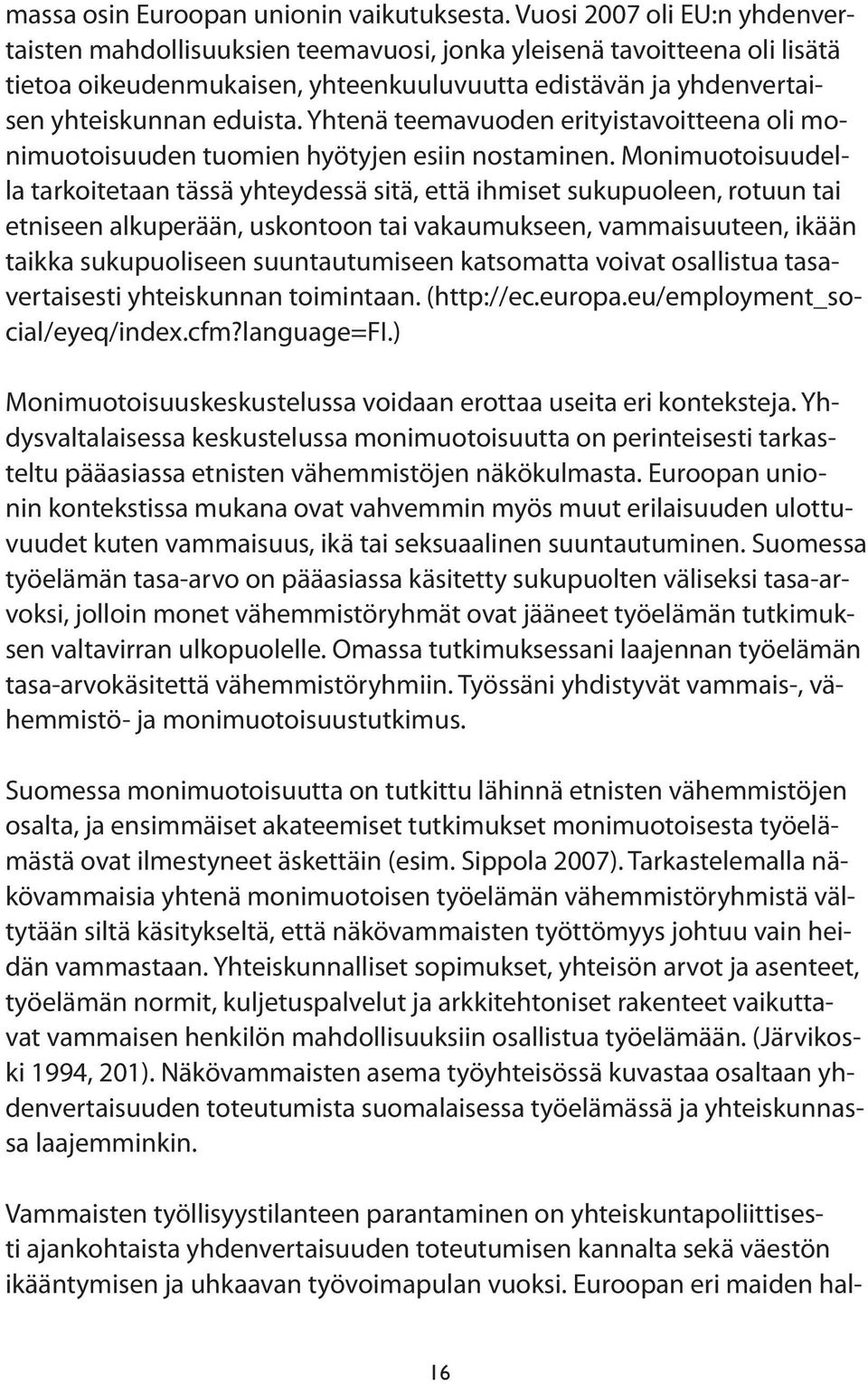 Yhtenä teemavuoden erityistavoitteena oli monimuotoisuuden tuomien hyötyjen esiin nostaminen.