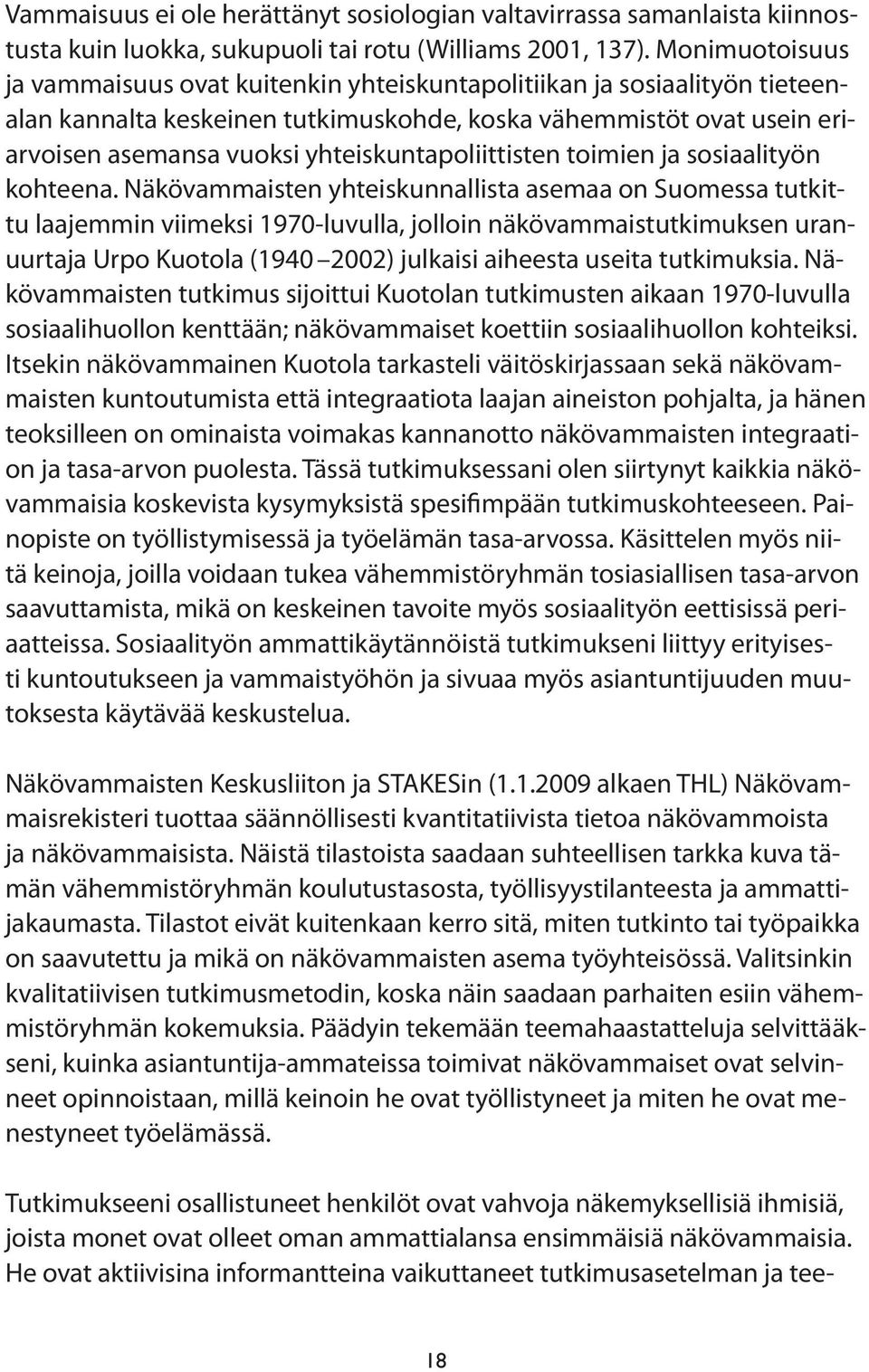 yhteiskuntapoliittisten toimien ja sosiaalityön kohteena.