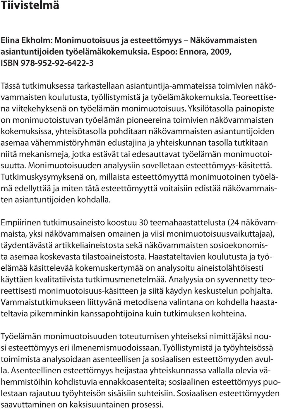 Teoreettisena viitekehyksenä on työelämän monimuotoisuus.