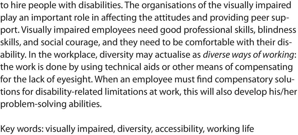 In the workplace, diversity may actualise as diverse ways of working: the work is done by using technical aids or other means of compensating for the lack of eyesight.