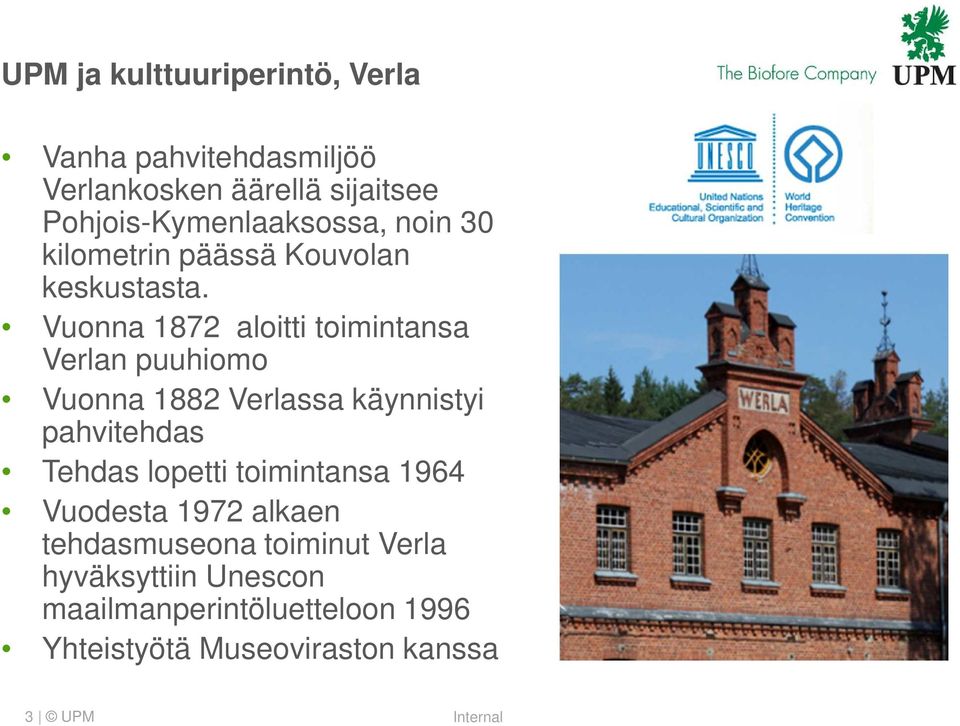 Vuonna 1872 aloitti toimintansa Verlan puuhiomo Vuonna 1882 Verlassa käynnistyi pahvitehdas Tehdas lopetti