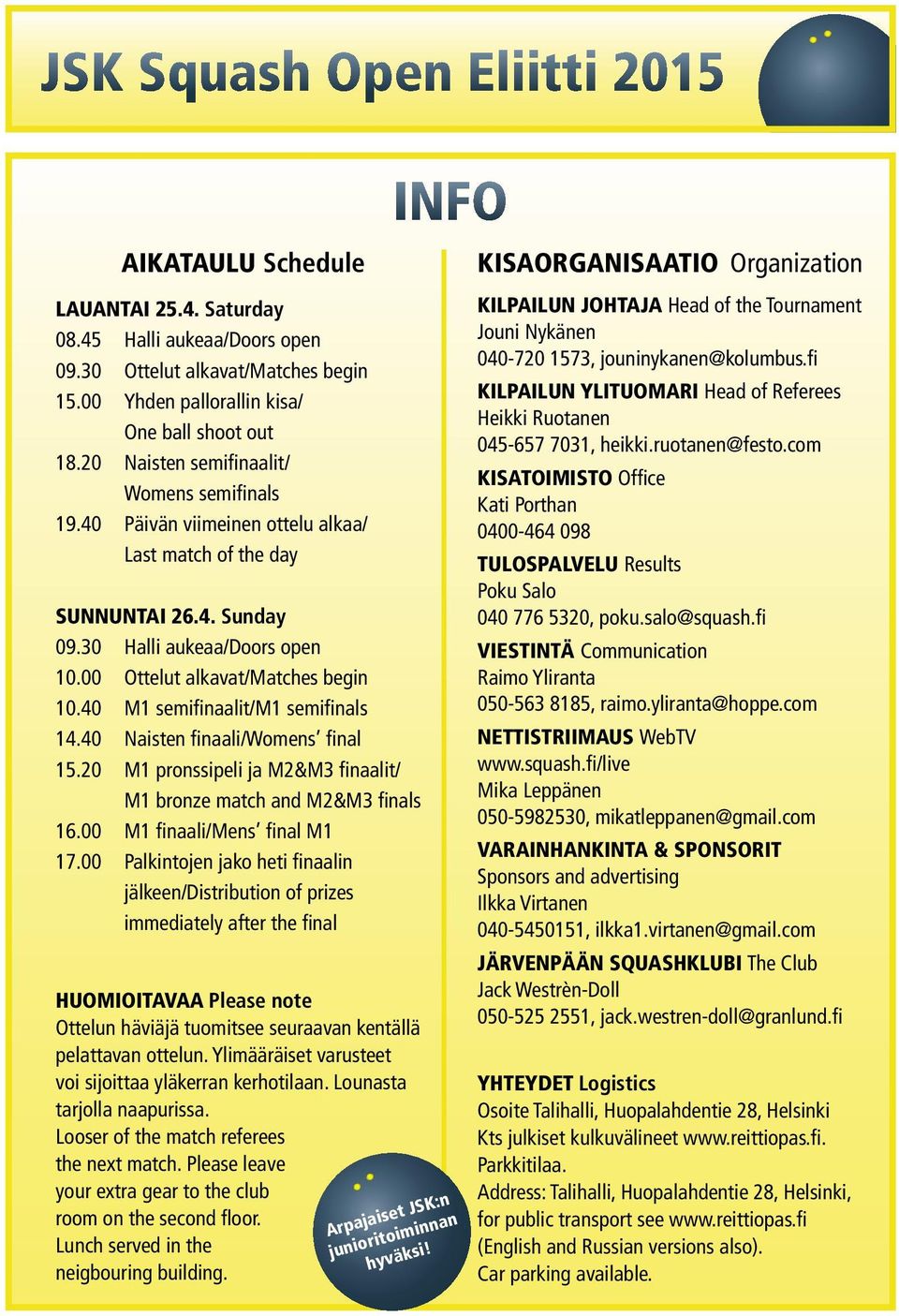 40 M1 semifinaalit/m1 semifinals 14.40 Naisten finaali/womens final 15.20 M1 pronssipeli ja M2&M3 finaalit/ M1 bronze match and M2&M3 finals 16.00 M1 finaali/mens final M1 17.