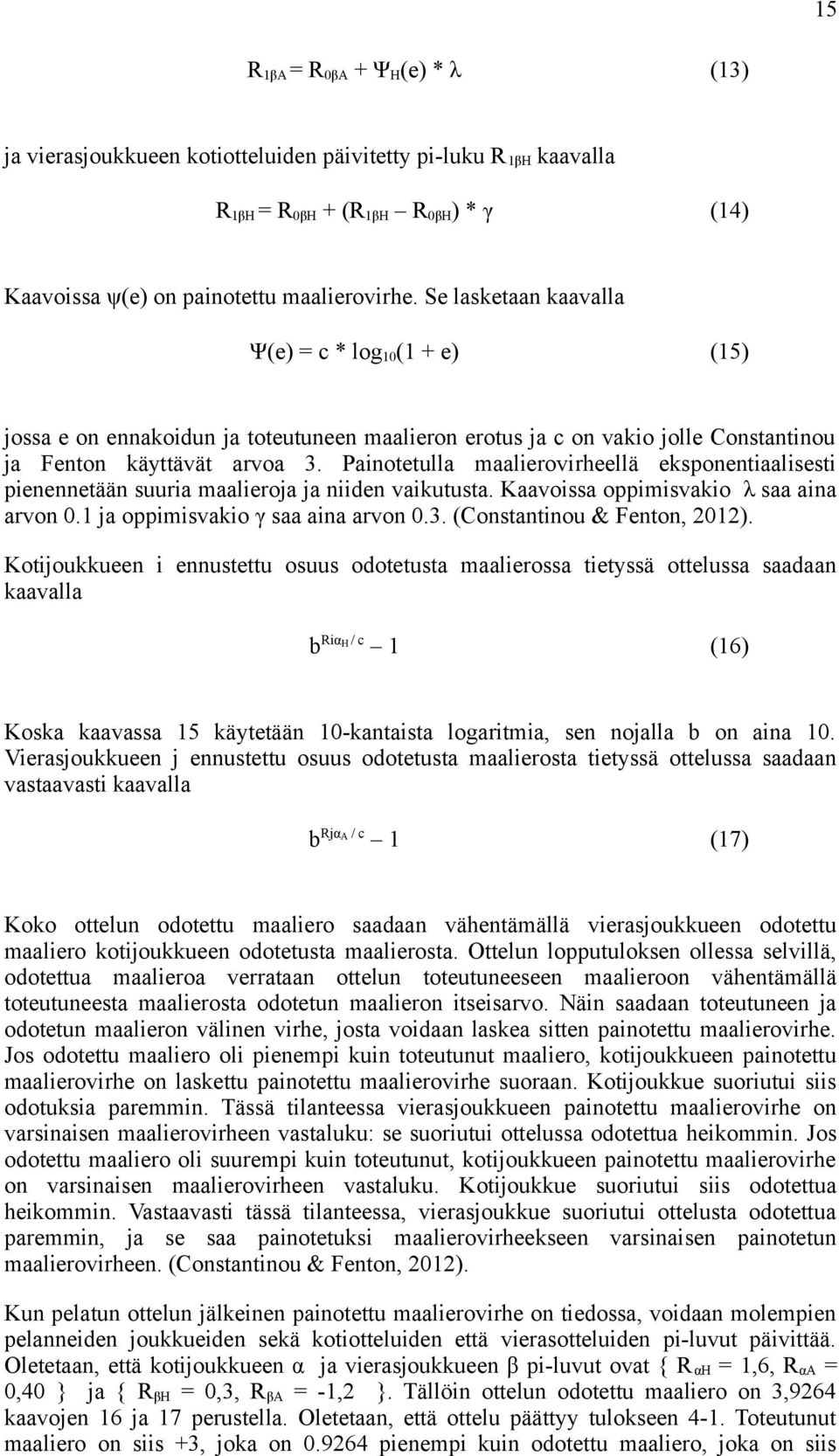 Painotetulla maalierovirheellä eksponentiaalisesti pienennetään suuria maalieroja ja niiden vaikutusta. Kaavoissa oppimisvakio λ saa aina arvon 0.1 ja oppimisvakio γ saa aina arvon 0.3.