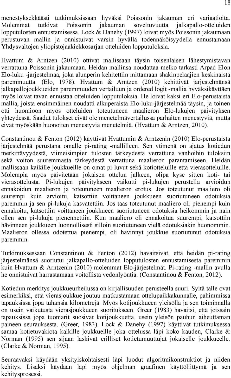 Hvattum & Arntzen (2010) ottivat mallissaan täysin toisenlaisen lähestymistavan verrattuna Poissonin jakaumaan.