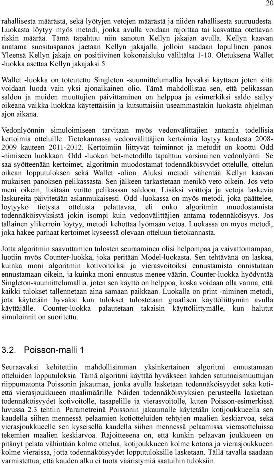 Yleensä Kellyn jakaja on positiivinen kokonaisluku väliltältä 1-10. Oletuksena Wallet -luokka asettaa Kellyn jakajaksi 5.