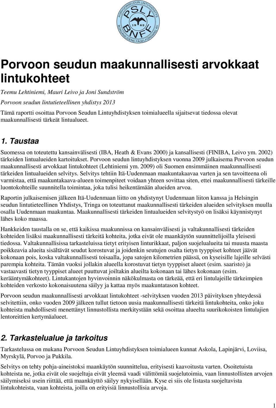 Lintuyhdistyksen toimialueella sijaitsevat tiedossa olevat maakunnallisesti tärkeät lintualueet. 1.