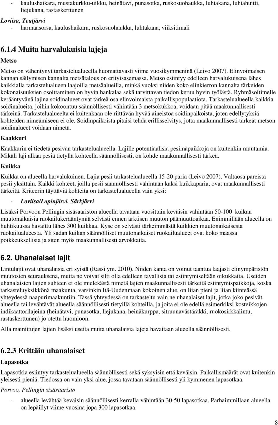 Elinvoimaisen kannan säilymisen kannalta metsätalous on erityisasemassa.