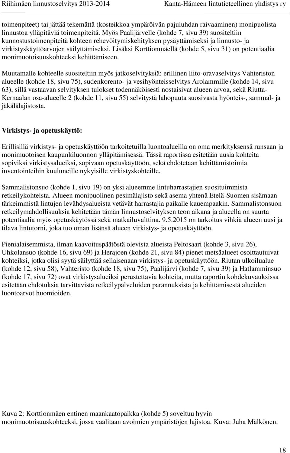 Lisäksi Korttionmäellä (kohde 5, sivu 31) on potentiaalia monimuotoisuuskohteeksi kehittämiseen.