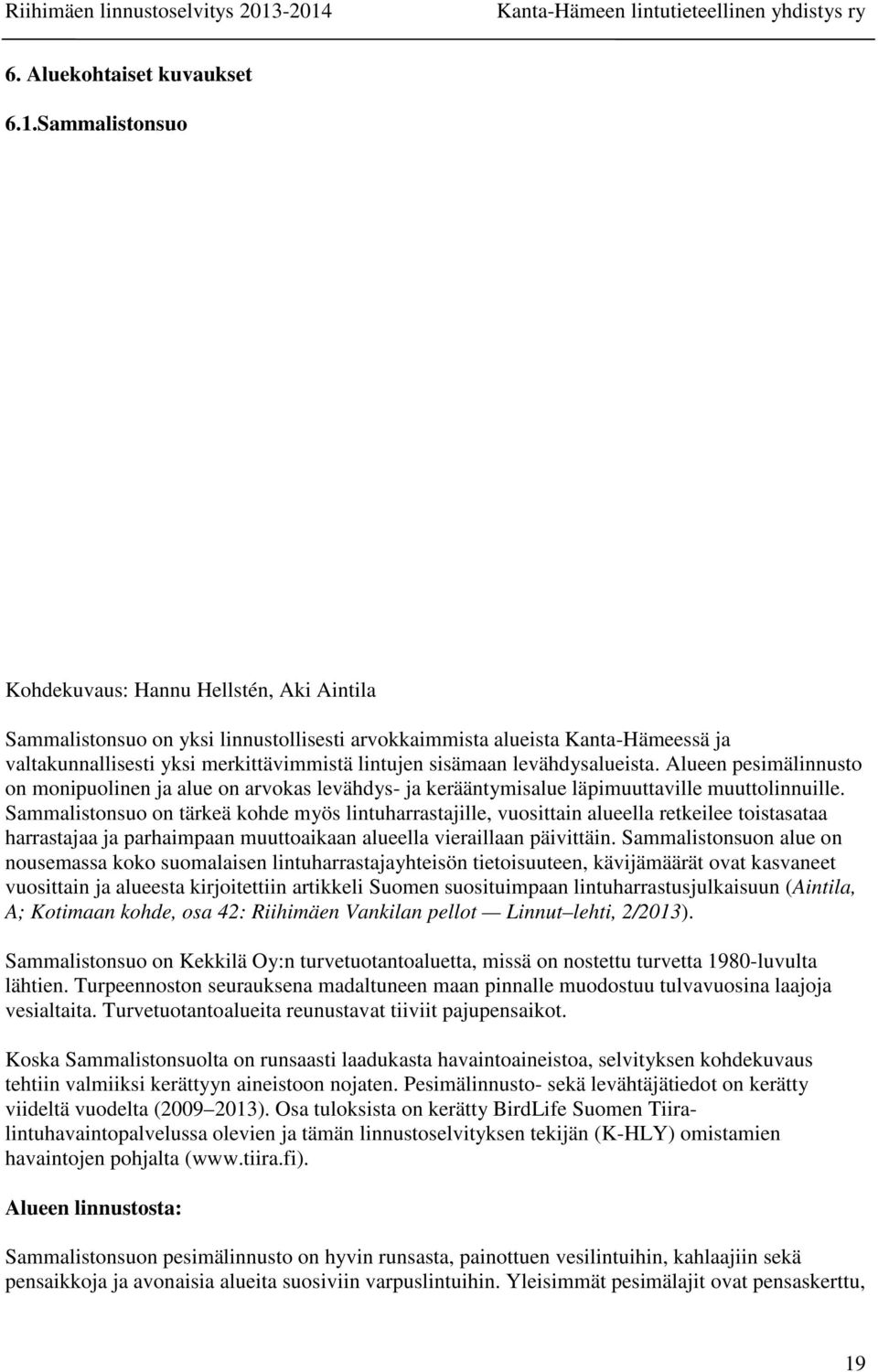 levähdysalueista. Alueen pesimälinnusto on monipuolinen ja alue on arvokas levähdys- ja kerääntymisalue läpimuuttaville muuttolinnuille.