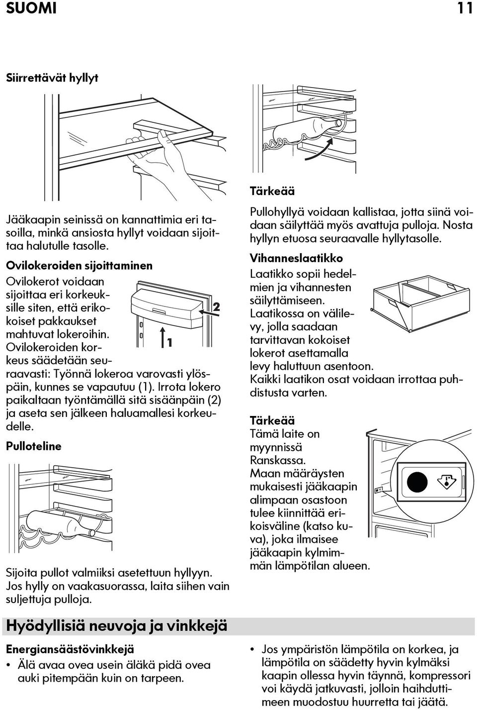 Ovilokeroiden korkeus säädetään seu- 1 raavasti: Työnnä lokeroa varovasti ylöspäin, kunnes se vapautuu (1).