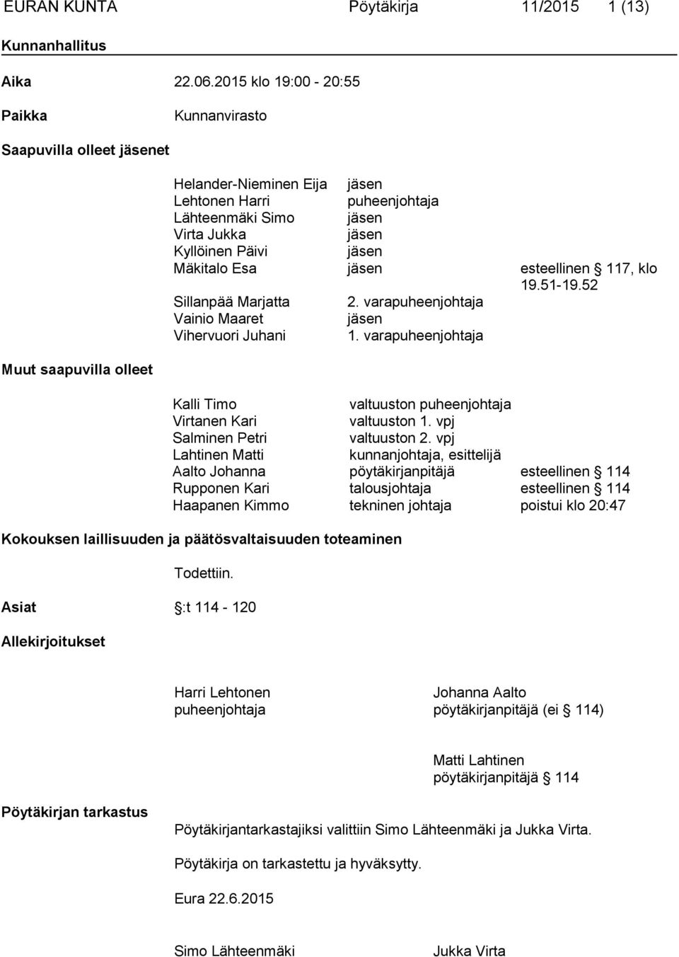 Esa jäsen esteellinen 117, klo 19.51-19.52 Sillanpää Marjatta 2. varapuheenjohtaja Vainio Maaret jäsen Vihervuori Juhani 1.